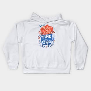 There is always time for coffee Kids Hoodie